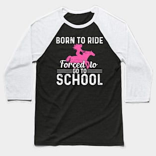 Ride Horse Forced To Go To School Barrel Racing Baseball T-Shirt